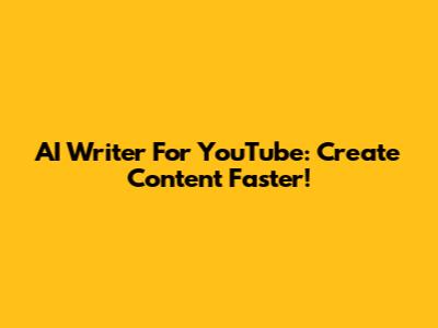 AI Writer For YouTube: Create Content Faster!