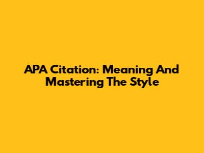 APA Citation: Meaning And Mastering The Style
