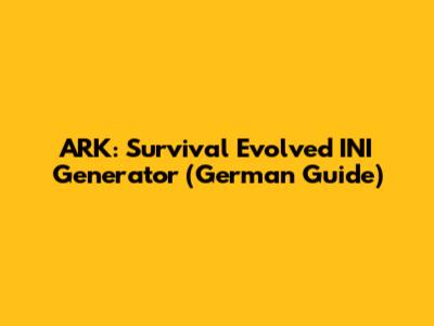 ARK: Survival Evolved INI Generator (German Guide)