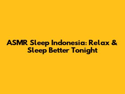 ASMR Sleep Indonesia: Relax & Sleep Better Tonight