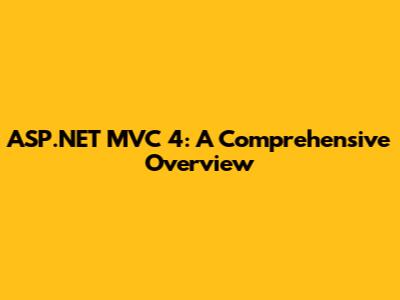 ASP.NET MVC 4: A Comprehensive Overview