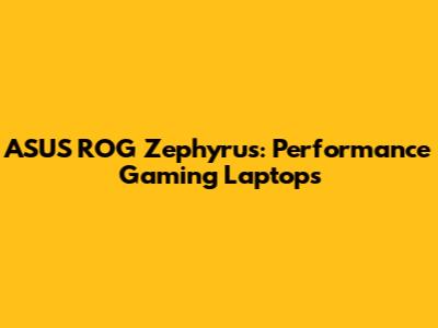 ASUS ROG Zephyrus: Performance Gaming Laptops