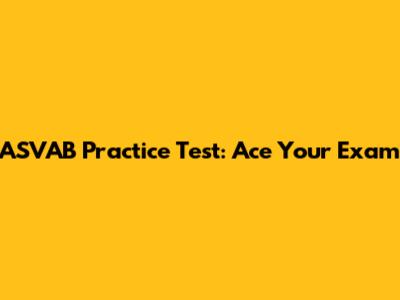ASVAB Practice Test: Ace Your Exam
