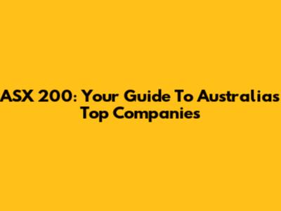 ASX 200: Your Guide To Australia's Top Companies