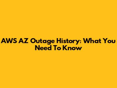 AWS AZ Outage History: What You Need To Know