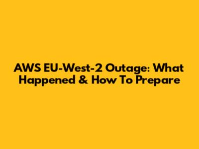 AWS EU-West-2 Outage: What Happened & How To Prepare
