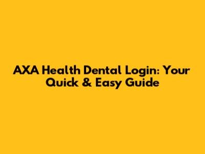 AXA Health Dental Login: Your Quick & Easy Guide