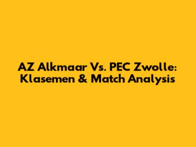 AZ Alkmaar Vs. PEC Zwolle: Klasemen & Match Analysis