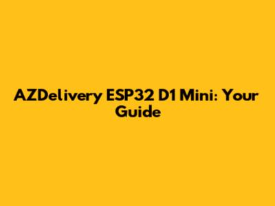 AZDelivery ESP32 D1 Mini: Your Guide