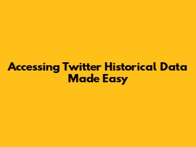 Accessing Twitter Historical Data Made Easy