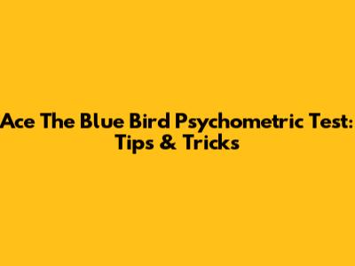 Ace The Blue Bird Psychometric Test: Tips & Tricks