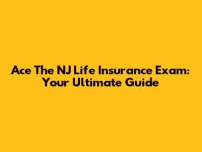 Ace The NJ Life Insurance Exam: Your Ultimate Guide