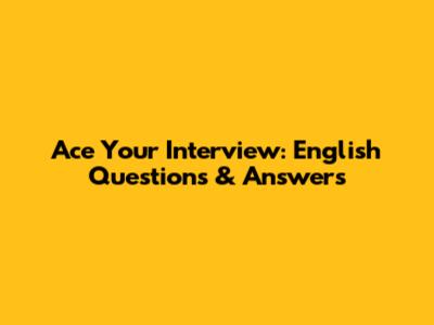 Ace Your Interview: English Questions & Answers
