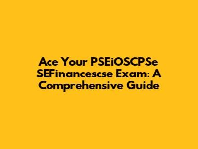 Ace Your PSEiOSCPSe SEFinancescse Exam: A Comprehensive Guide