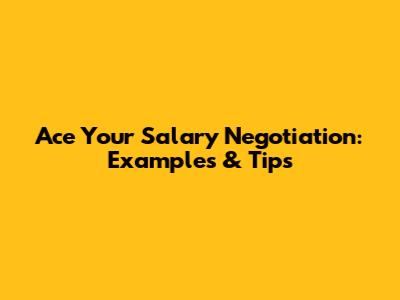 Ace Your Salary Negotiation: Examples & Tips