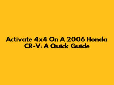 Activate 4x4 On A 2006 Honda CR-V: A Quick Guide