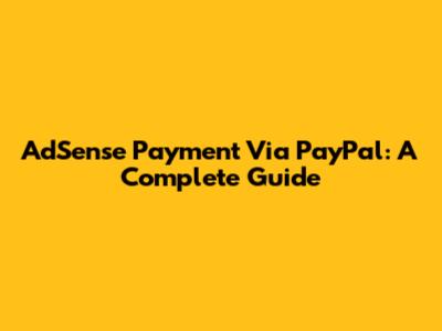 AdSense Payment Via PayPal: A Complete Guide