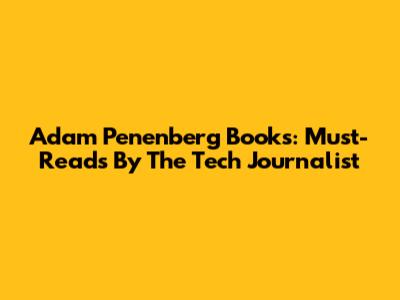 Adam Penenberg Books: Must-Reads By The Tech Journalist