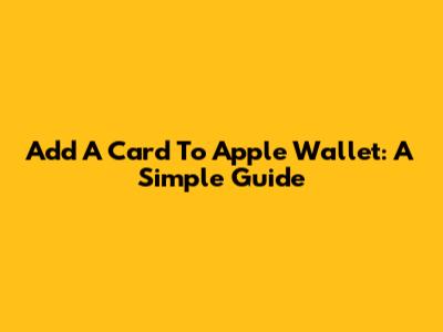 Add A Card To Apple Wallet: A Simple Guide