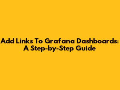 Add Links To Grafana Dashboards: A Step-by-Step Guide