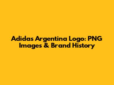 Adidas Argentina Logo: PNG Images & Brand History