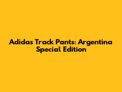 Adidas Track Pants: Argentina Special Edition