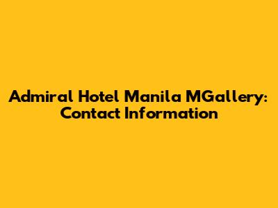 Admiral Hotel Manila MGallery: Contact Information