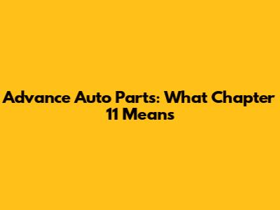 Advance Auto Parts: What Chapter 11 Means