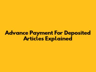 Advance Payment For Deposited Articles Explained
