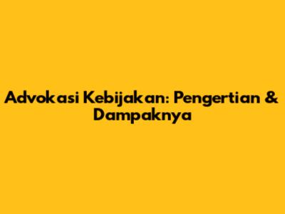 Advokasi Kebijakan: Pengertian & Dampaknya