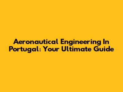 Aeronautical Engineering In Portugal: Your Ultimate Guide