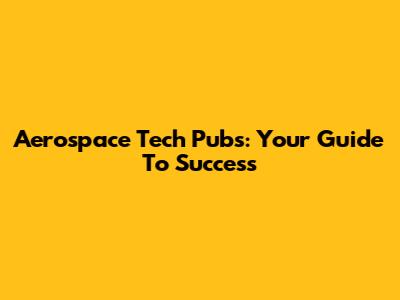 Aerospace Tech Pubs: Your Guide To Success