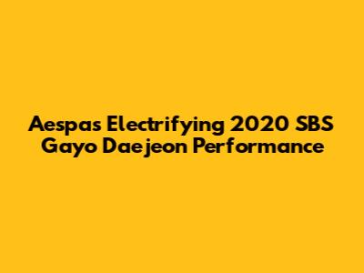 Aespa's Electrifying 2020 SBS Gayo Daejeon Performance