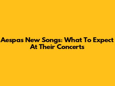 Aespa's New Songs: What To Expect At Their Concerts