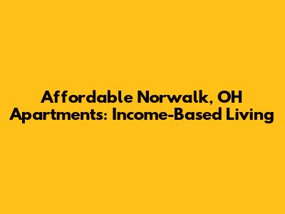 Affordable Norwalk, OH Apartments: Income-Based Living