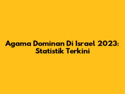 Agama Dominan Di Israel 2023: Statistik Terkini