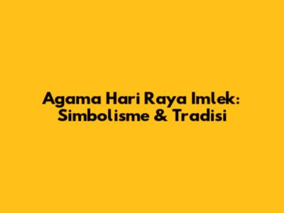 Agama Hari Raya Imlek: Simbolisme & Tradisi