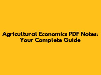 Agricultural Economics PDF Notes: Your Complete Guide