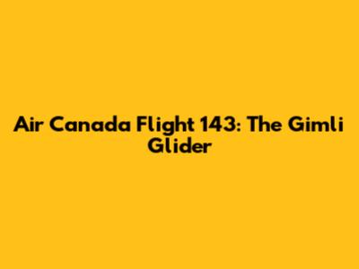 Air Canada Flight 143: The Gimli Glider