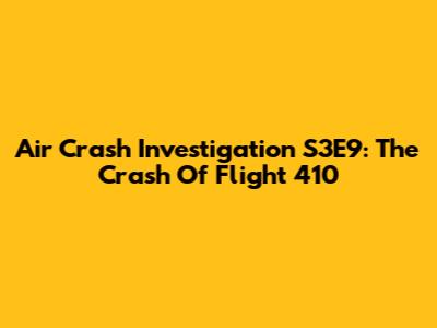 Air Crash Investigation S3E9: The Crash Of Flight 410