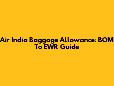 Air India Baggage Allowance: BOM To EWR Guide