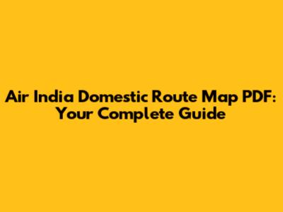 Air India Domestic Route Map PDF: Your Complete Guide