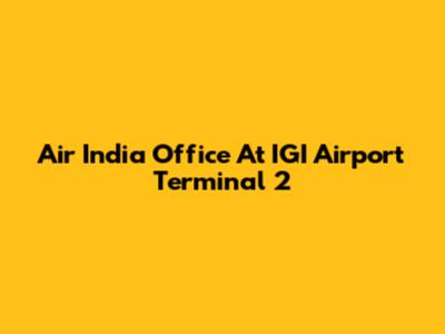 Air India Office At IGI Airport Terminal 2
