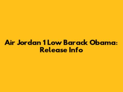 Air Jordan 1 Low Barack Obama: Release Info
