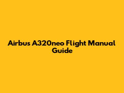 Airbus A320neo Flight Manual Guide
