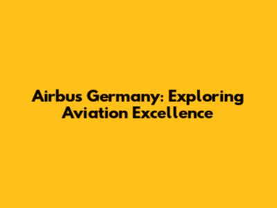 Airbus Germany: Exploring Aviation Excellence