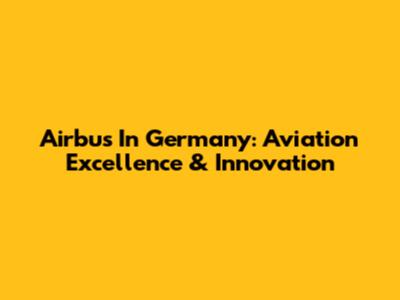 Airbus In Germany: Aviation Excellence & Innovation
