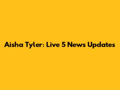 Aisha Tyler: Live 5 News Updates