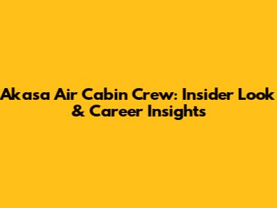 Akasa Air Cabin Crew: Insider Look & Career Insights