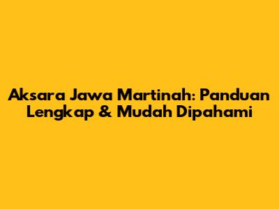 Aksara Jawa Martinah: Panduan Lengkap & Mudah Dipahami